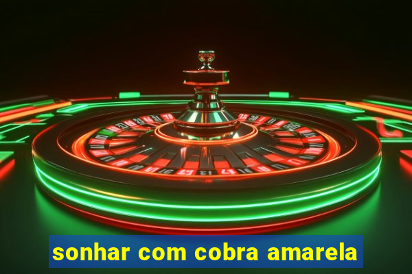 sonhar com cobra amarela